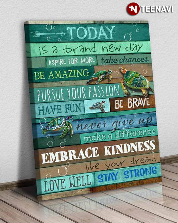 Sea Turtles Today Is A Brand New Day Aspire For More Take Chances Be Amazing Pursue Your Passion