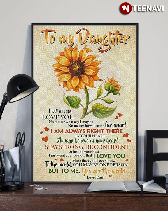 Sunflower Dad & Daughter To My Daughter I Will Always Love You No Matter  What Age I May Be No Matter How Near Or Far Apart I Am Always Right There  Canvas