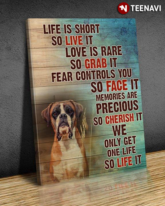 New Version Boxer Dog Life Is Short So Live It Love Is Rare So Grab It Fear Controls You So Face It