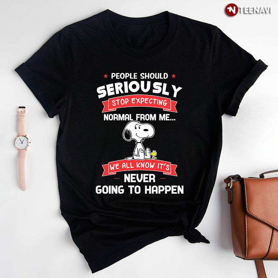 Snoopy People Should Seriously Stop Expecting Normal From Me We All Know It's Never Going To Happen T-Shirt