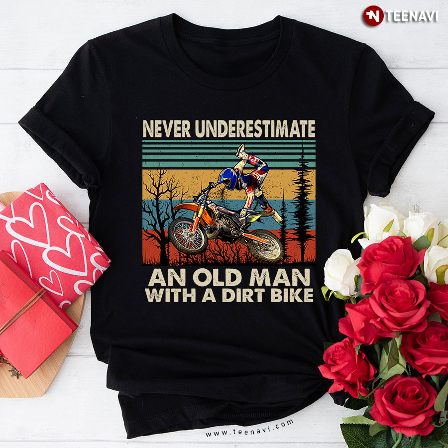 Never Underestimate An Old Man With A Dirt Bike T-Shirt
