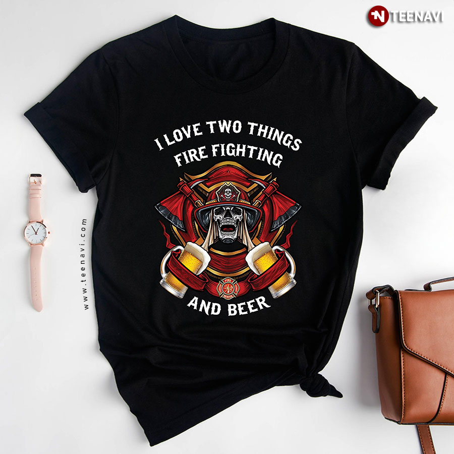 I Love Two Things Firefighter And Beer Firefighter Badge T-Shirt