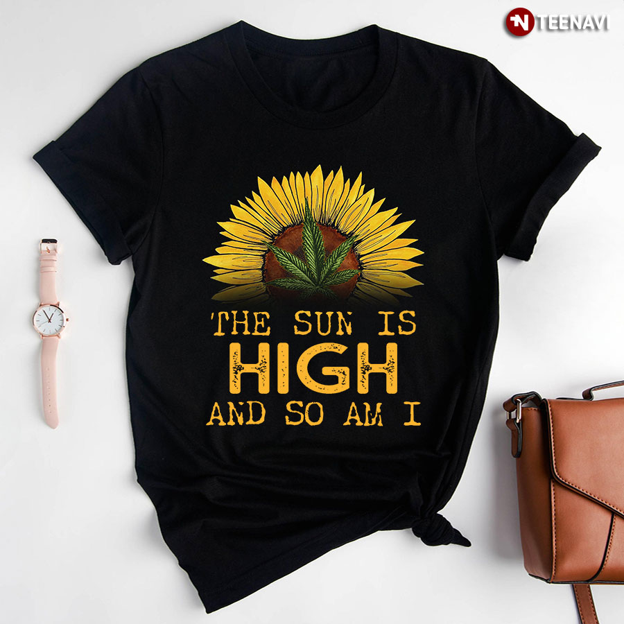 The Sun Is High And So Am I Sunflower Weed