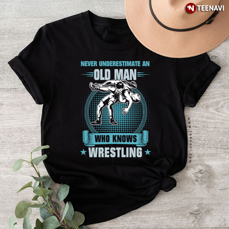 Never Underestimate An Old Man Who Knows Wrestling T-Shirt