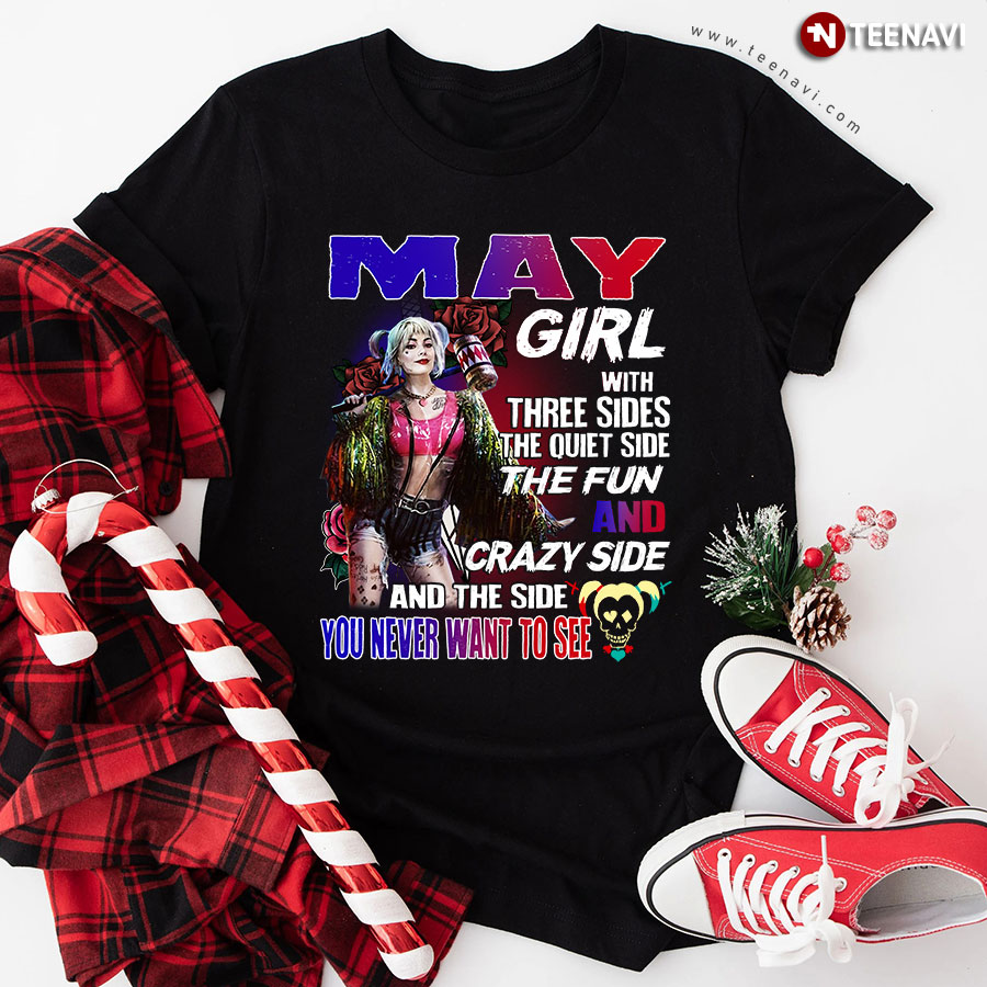Harley Quinn May Girl With Three Sides The Quiet Side The Fun T-Shirt