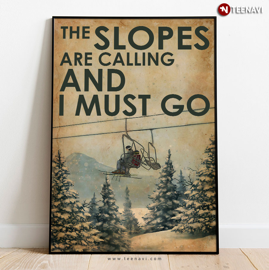 The Slopes Are Calling And I Must Go Poster
