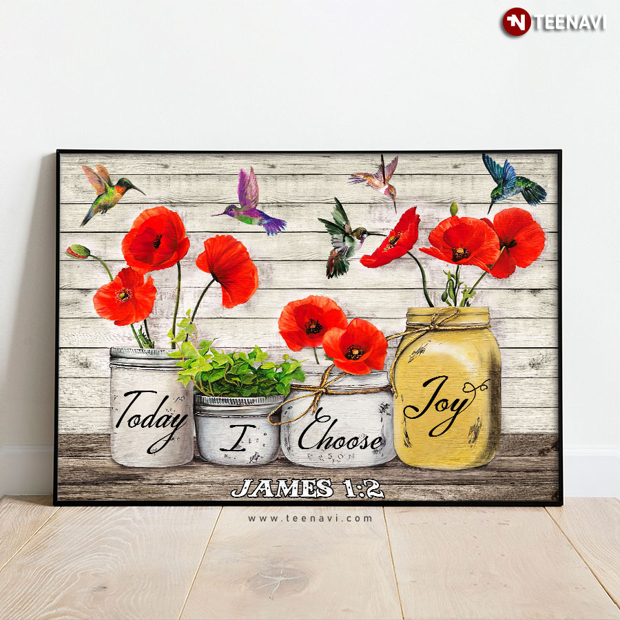 Red Corn Poppy Flowers & Hummingbirds Today I Choose Joy James 1:2 Poster