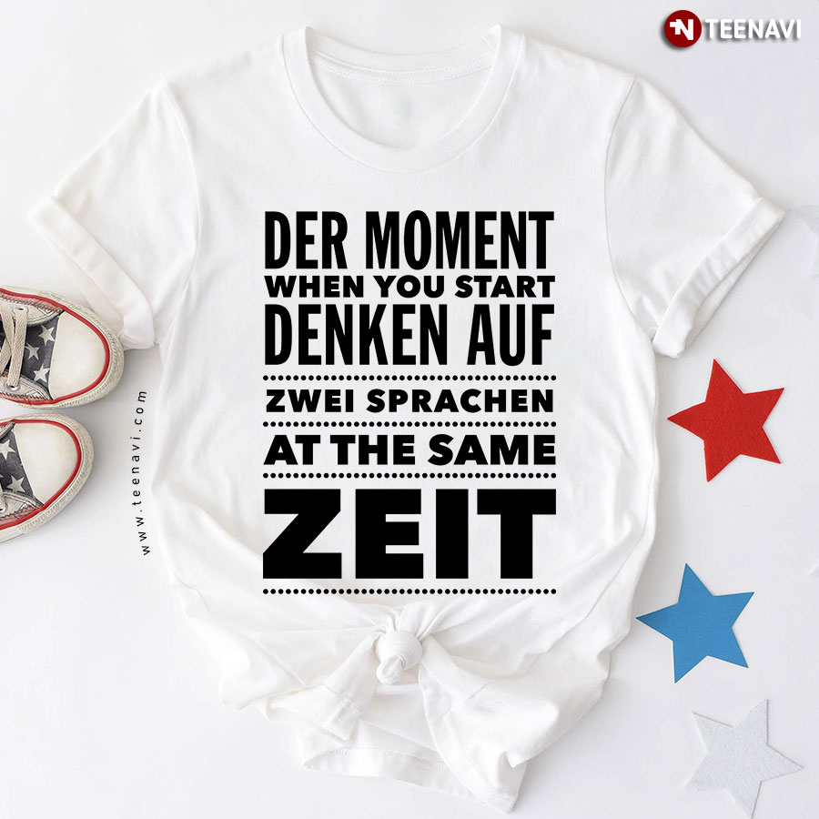 Der Moment  When You Start Denken Auf Zwei Sprachen At The Same Zeit T-Shirt