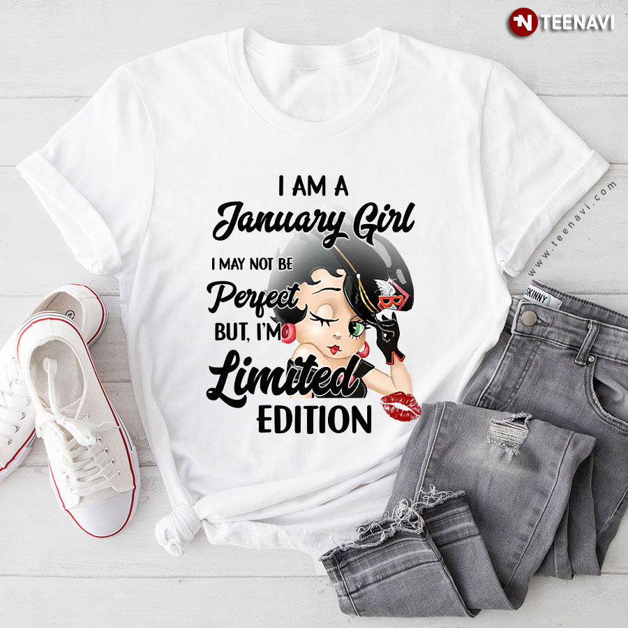 Betty Boop I Am A January Girl I May Not Be Perfect But I'm Limited Edition T-Shirt