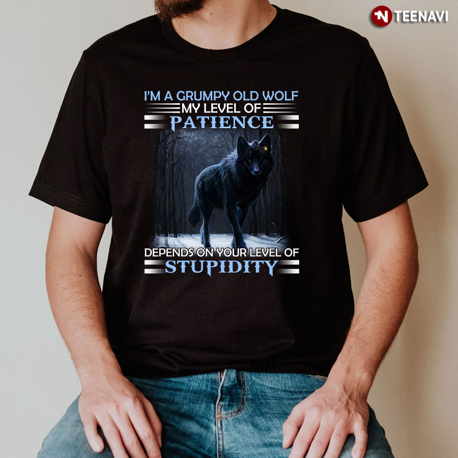 I'm A Grumpy Old Wolf My Level Of Patience Depends On Your Level Of Stupidity Shirt