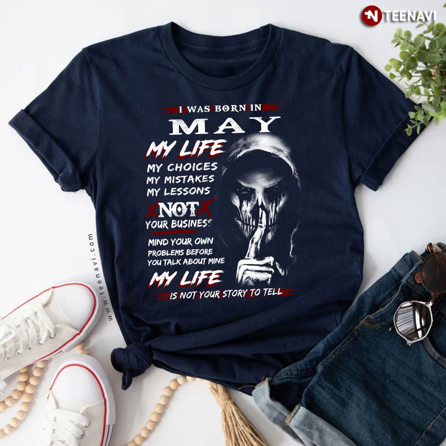I Was Born In May My Life My Choices My Mistakes My Lessons T-Shirt -  TeeNavi