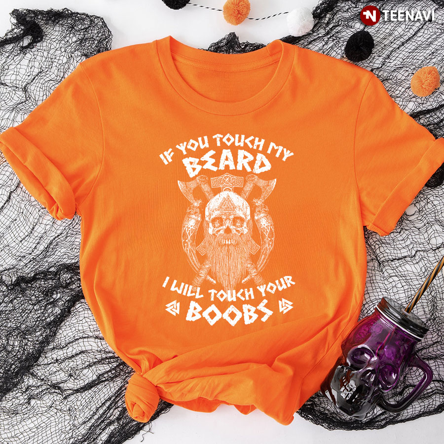 Viking Skull If You Touch My Beard I Will Touch Your Boobs T-Shirt