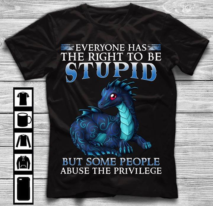 Dragon Everyone Has The Right To Be Stupid But Some People Abuse The Privilege