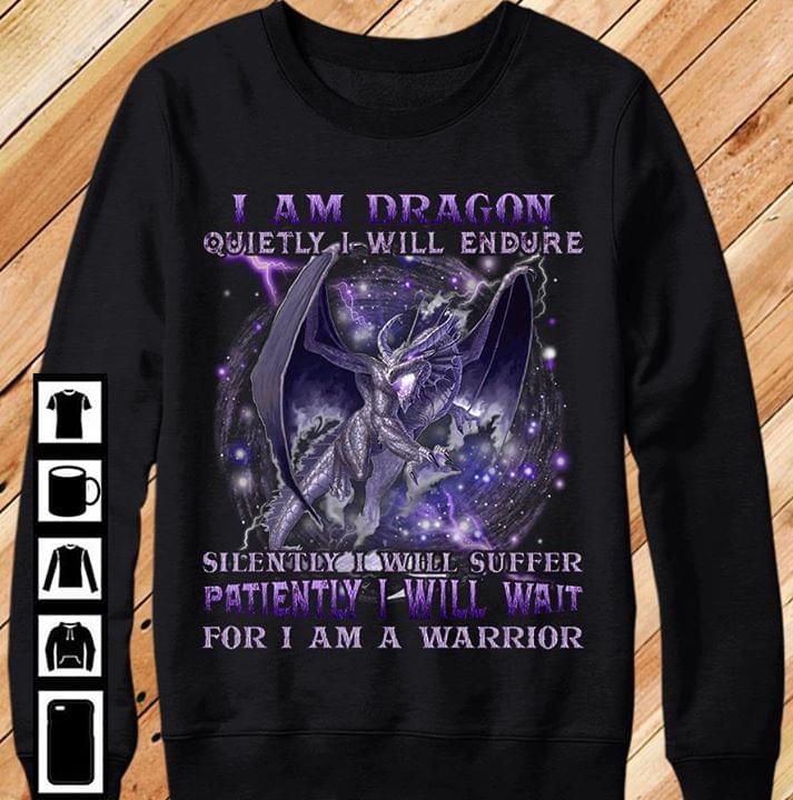 I Am Dragon Quietly I Will Endure Silently I Will Suffer Patiently I Will Wait For I Am A Warrior