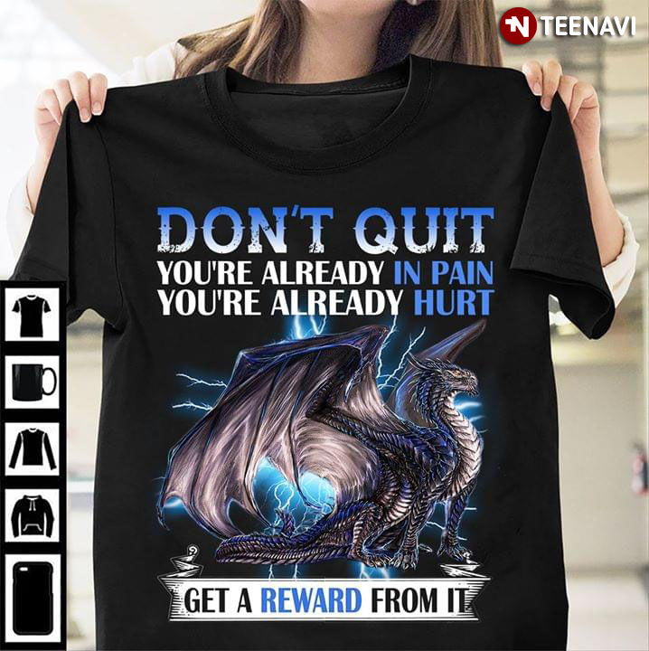 Dragon Don't Quit You're Already In Pain You're Already Hurt Get A Reward From It