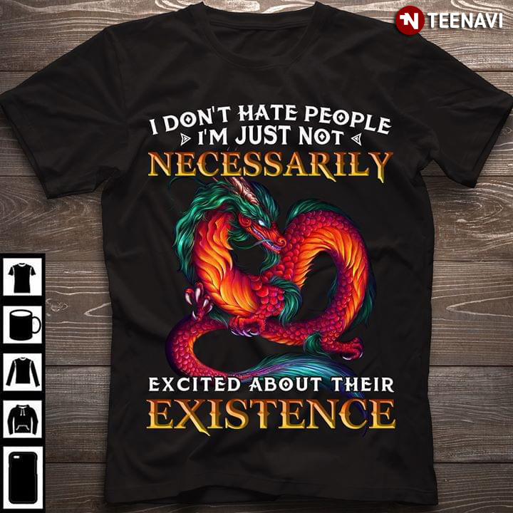 Dragon I Don't Hate People I'm Just Not Necessarily Excited About Their Existence