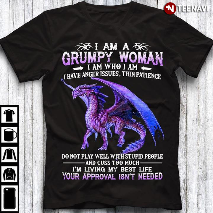 Dragon I Am A Grumpy Woman I Am Who I Am I Have Anger Issues Thin Patience