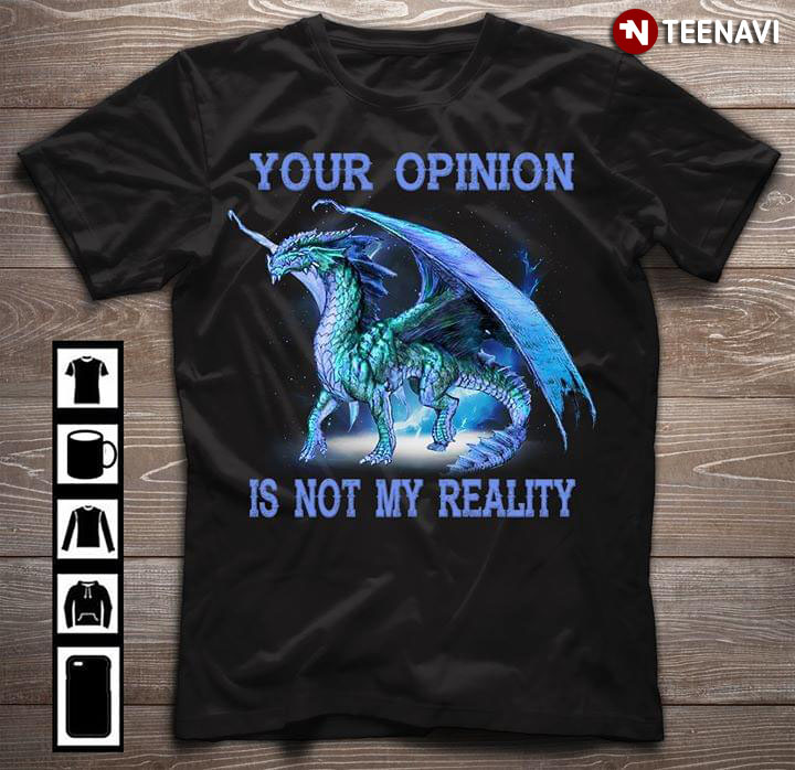Dragon Your Opinion Is Not My Reality