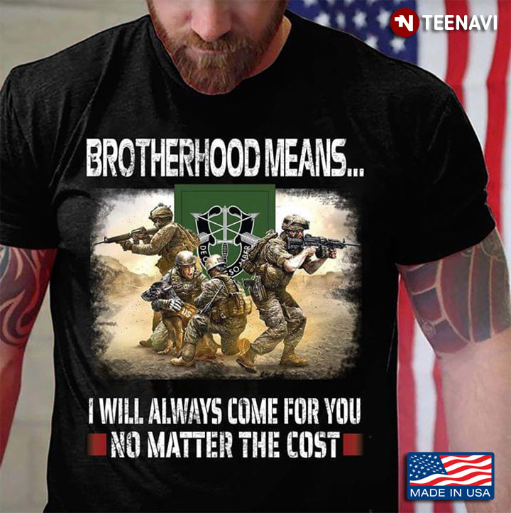 10th Special Forces Group Brotherhood Mean I Will Always Come For You No Matter The Cost