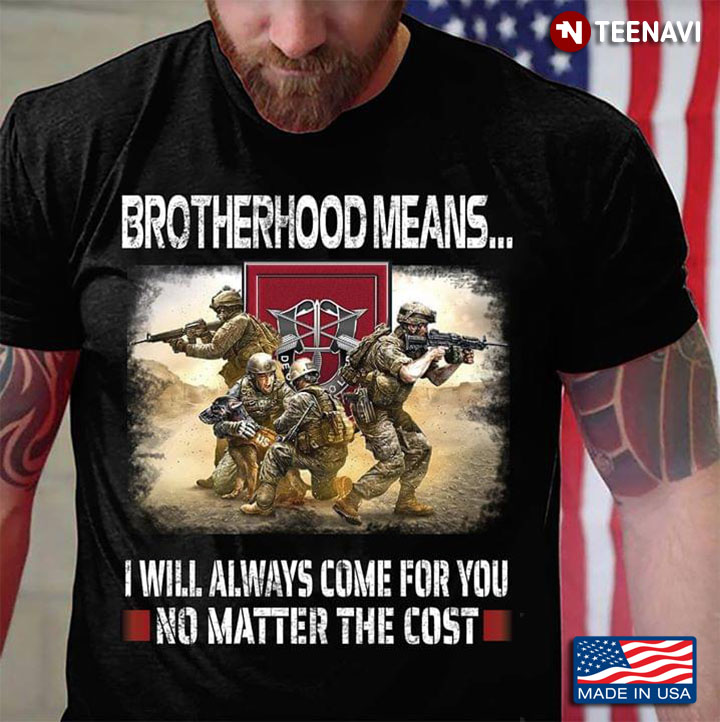 7th Special Forces Group Brotherhood Means I Will Always Come For You No Matter The Cost