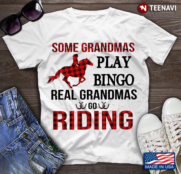Some Grandmas Play Bingo Real Grandmas Go Riding
