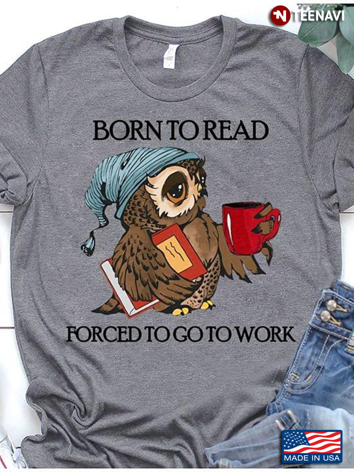 Owl Born To Read Forced To Go To Work