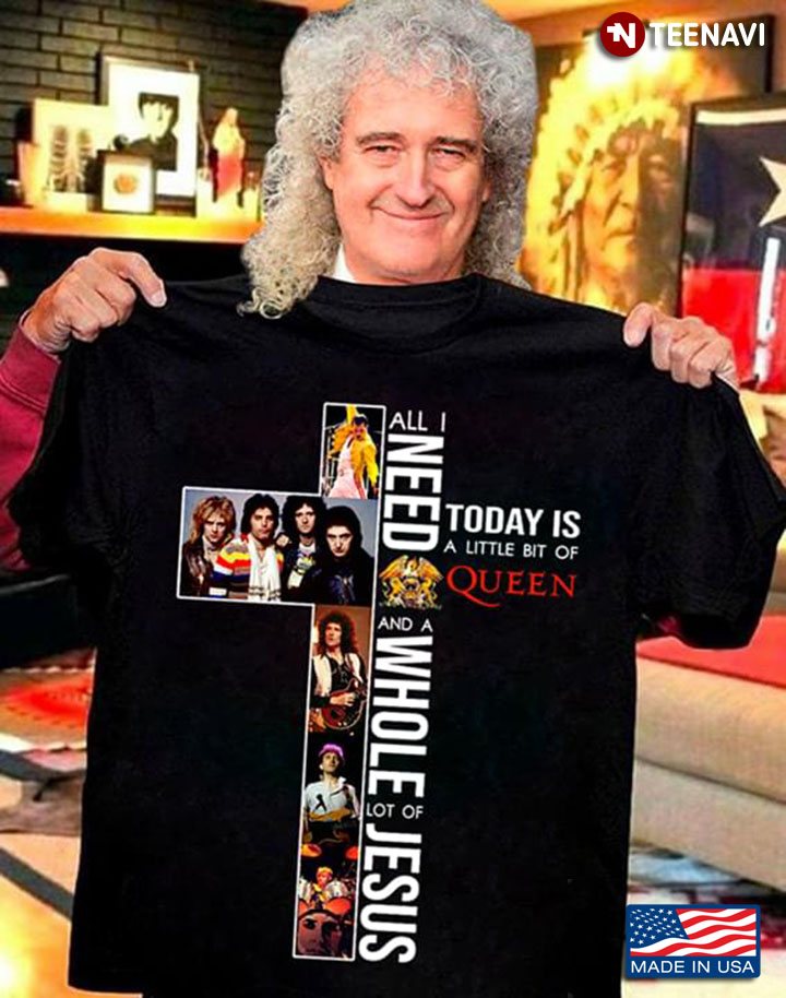 All I Need Today Is A Little Bit Of Queen And A Whole Lot Of Jesus