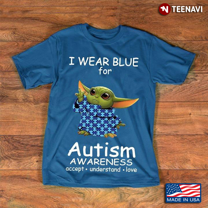 Baby Yoda I Wear Blue For Autism Awareness Accept Understand Love