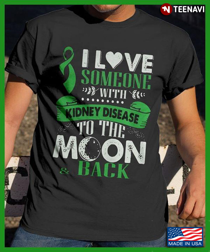 I Love Someone With Kidney Disease To the Moon And Back