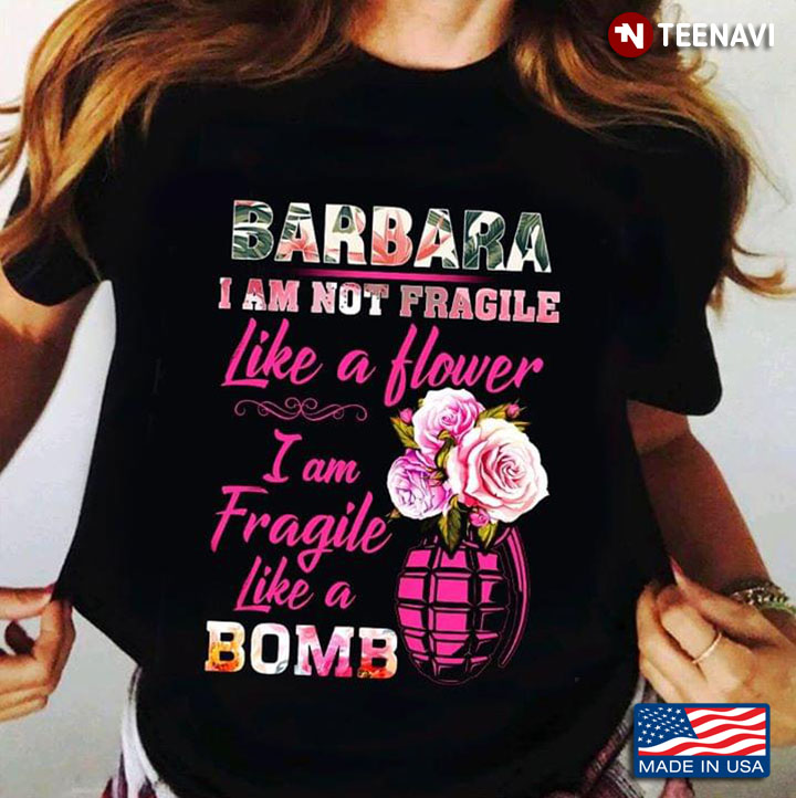 Barbara I Am Not Fragile Like A Flower I ASm Fragile Like A Bomb
