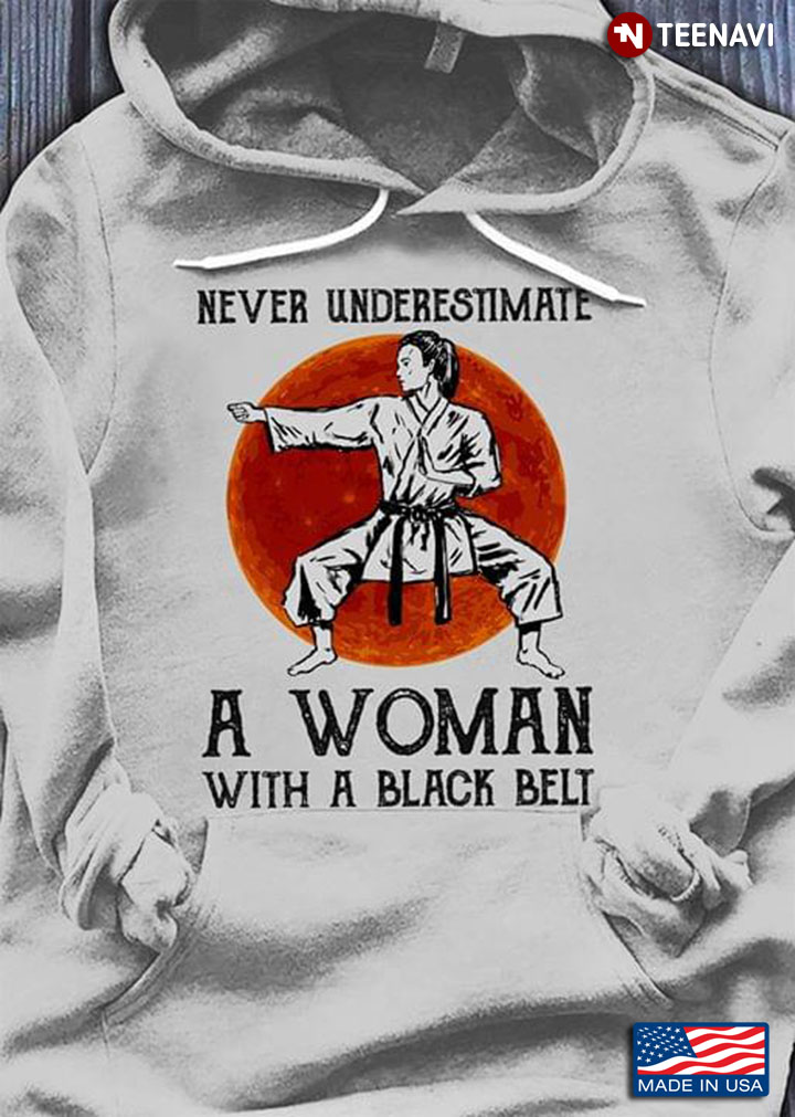 Never Underestimate A Woman With A Black Belt