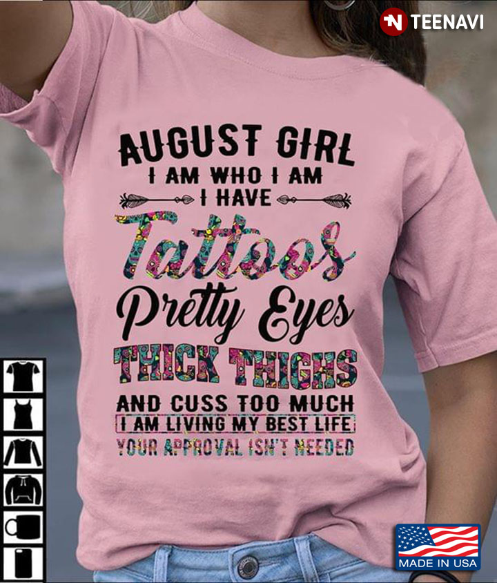 August Girl I Am Who I Am I Have Tattoos Pretty Eyes Thick Thighs