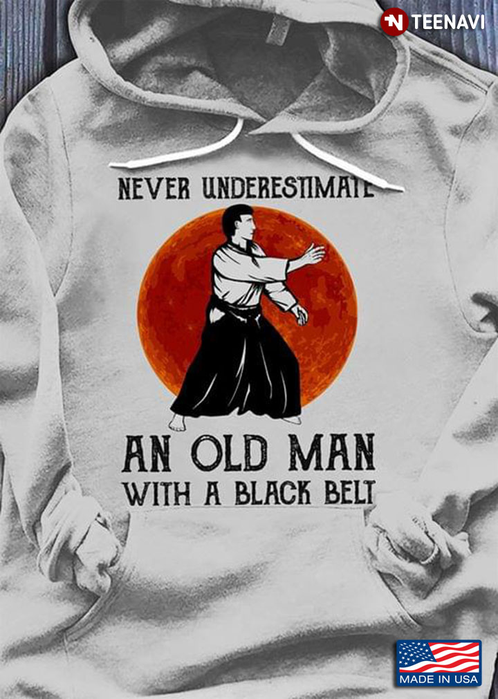 Never Underestumate An Old Man With A Black Belt