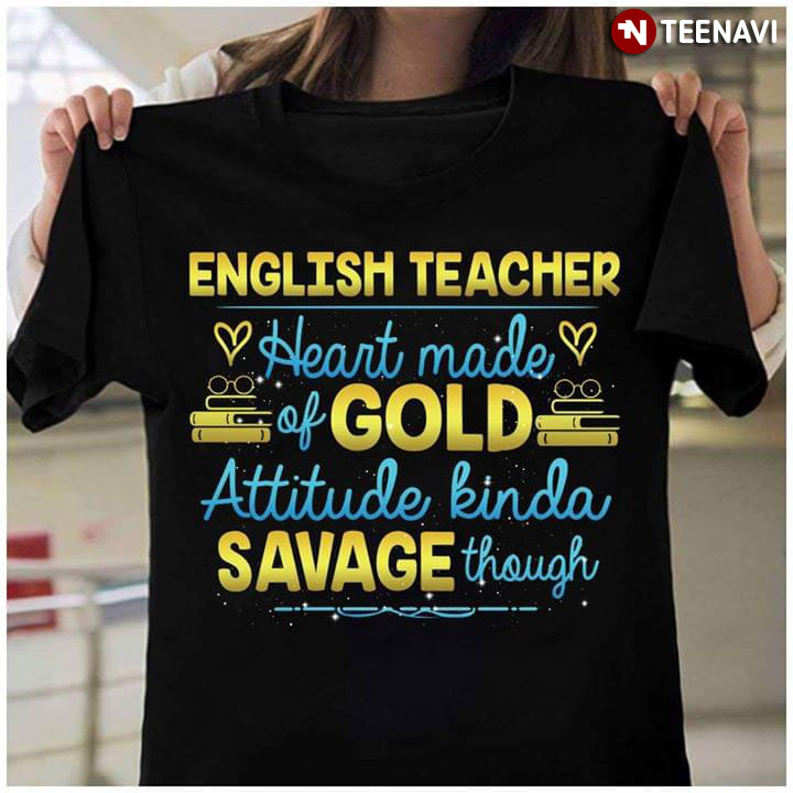 English Teacher Heart Made Of Gold Attitude Kinda Savage Though
