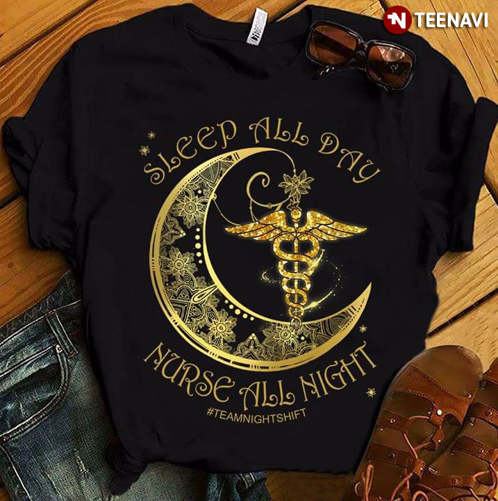 Sleep All Day Nurse All Night #teamnightshift