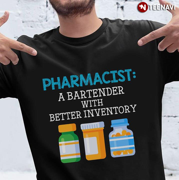 Pharmacist A Bartender With Better Inventory
