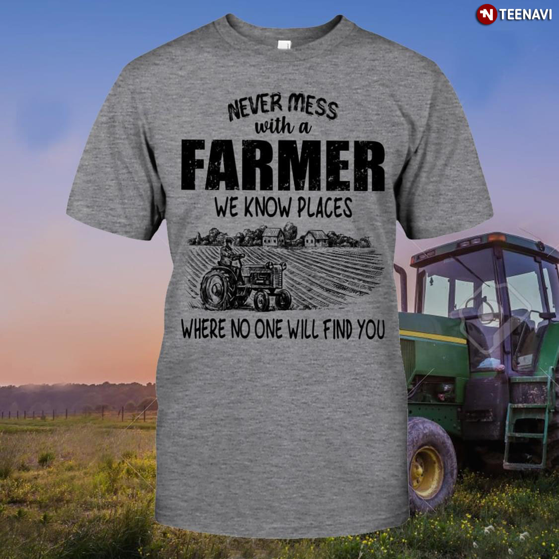 Never Mess With A Farmer We Know Places