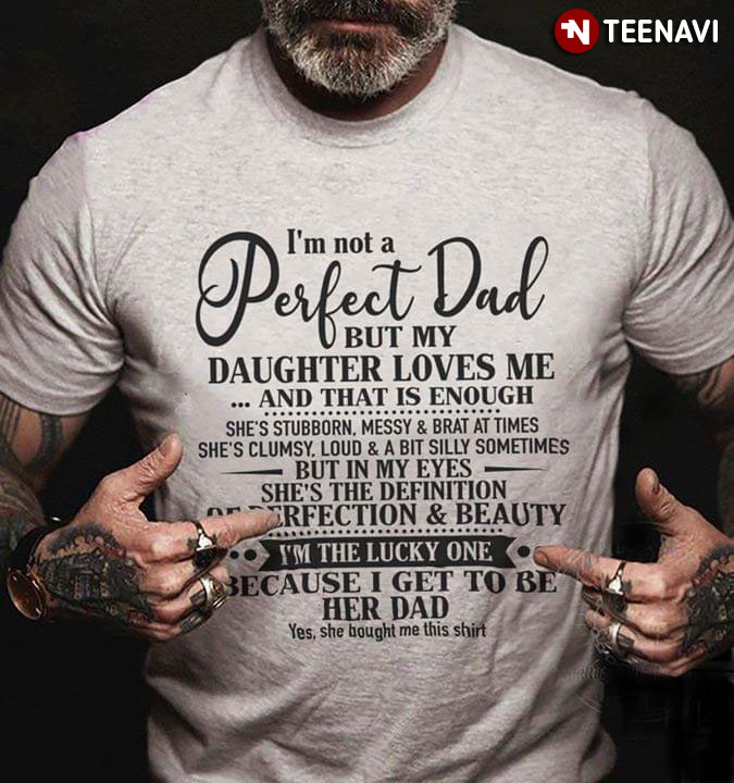 I'm Not A Perfect Dad But My Daughter Loves Me And That Is Enough