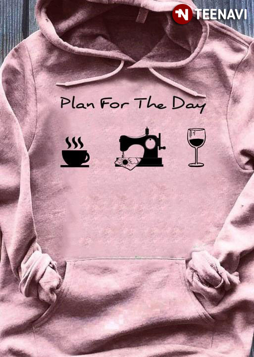 Plan For The Day Coffee Sewing And  Wine