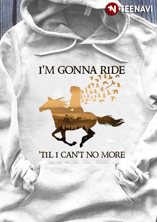 I'm Gonna Ride 'Til I Can't No More Horse Riding