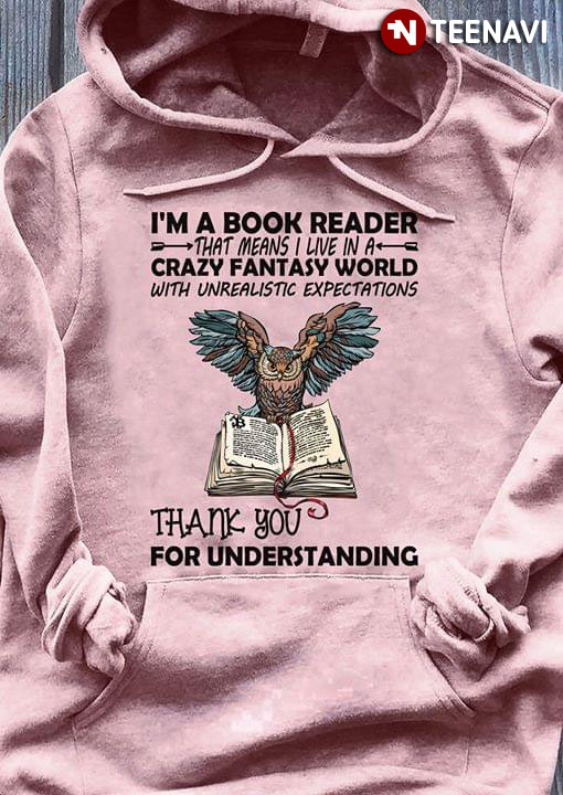 I'm A Book Reader That Means I Live In A Crazy Fantasy World Owl