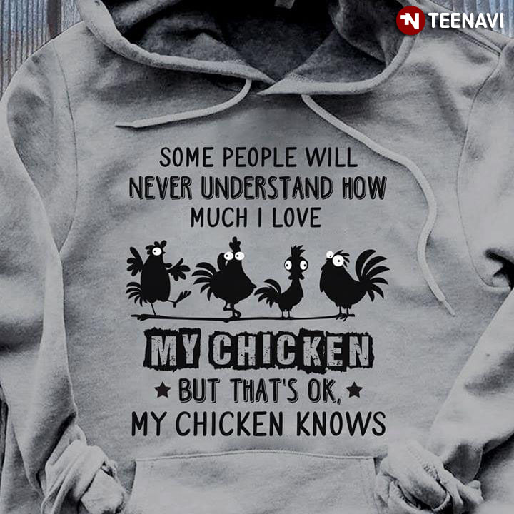 Hei Hei Some People Will Never Understand How Much I Love My Chicken