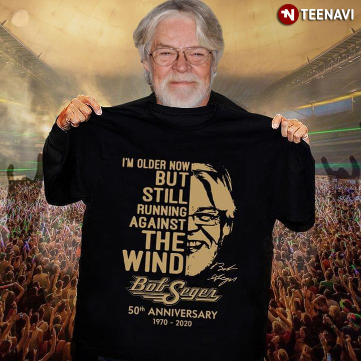 Well I’m Older Now But I’m Still Running Against The Wind Bob Seger 50th Anniversary