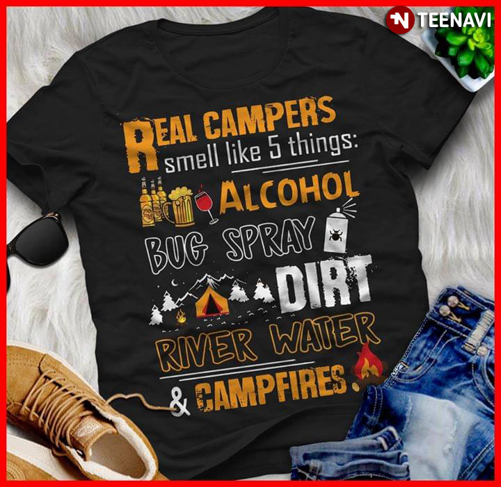 Real Campers Smell Like 5 Things Alcohol Bug Spray Dirt River Water & Camfires