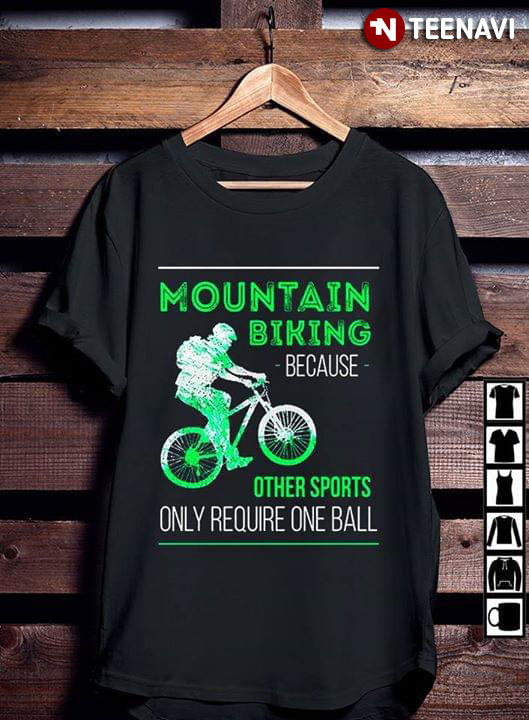 Mountain Biking Because Other Sports Only Require One Ball