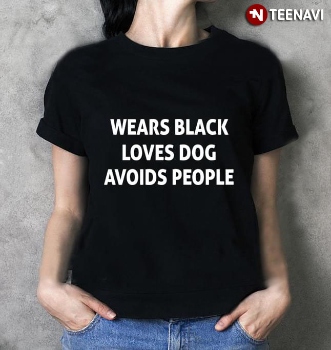 Wears Black Loves Dog Avoids People