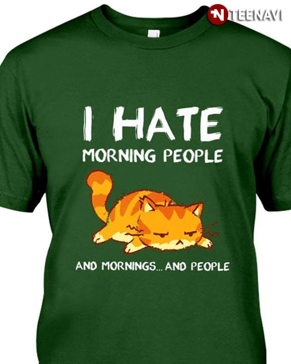 I Hate Morning People And Mornings And People Cat