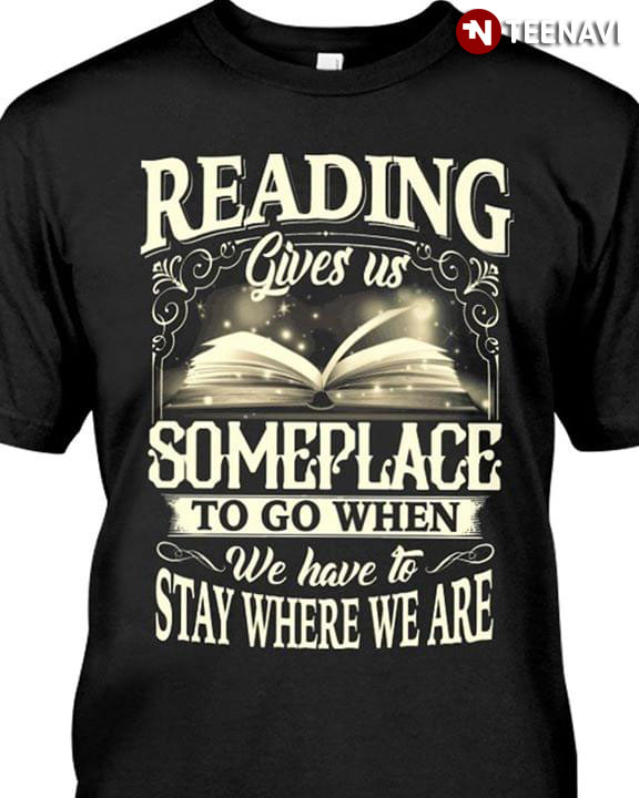 Reading Gves Us Someplace To Go  When We Have To Stay Where We Are