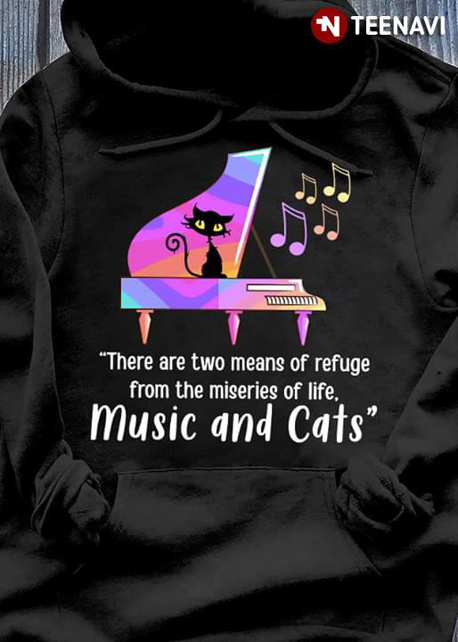 There Are Two Means Of Refuge From The Miseries Of Life Music And Cats