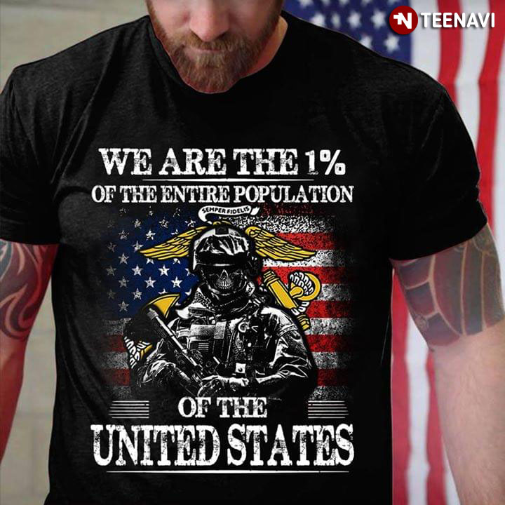 Marine Veteran We Are The 100% Of The Entire Population Of The United States